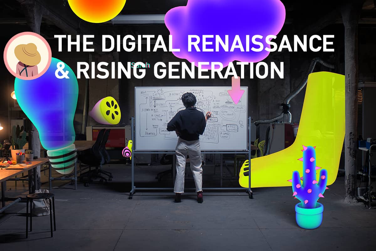 The Digital Renaissance & Rising Generation นิยามใหม่ของงานศิลป์ในยุคดิจิทัล