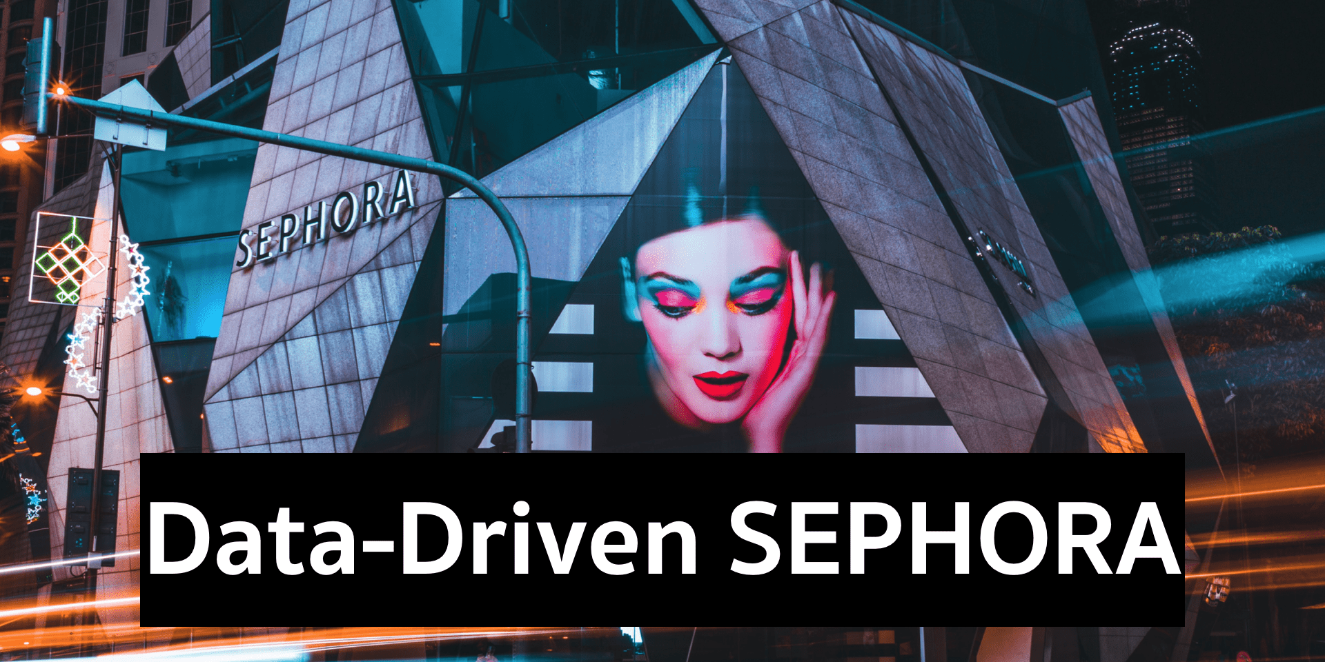 Data-Driven เบื้องหลังสาเหตุ ทำไมสาวๆ ถึงชอบเข้า Sephora