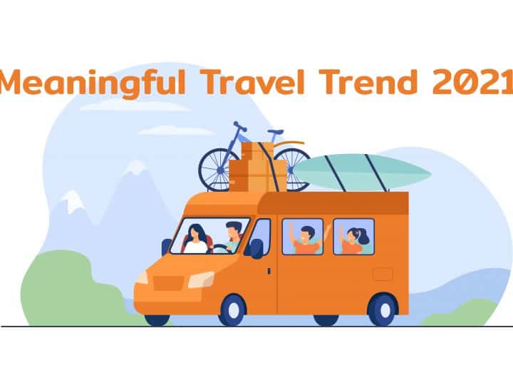 Meaningful Travel Trend 2021 เทรนด์การท่องเที่ยวคนไทย ไปกับครอบครัวและคนสนิทเท่านั้น