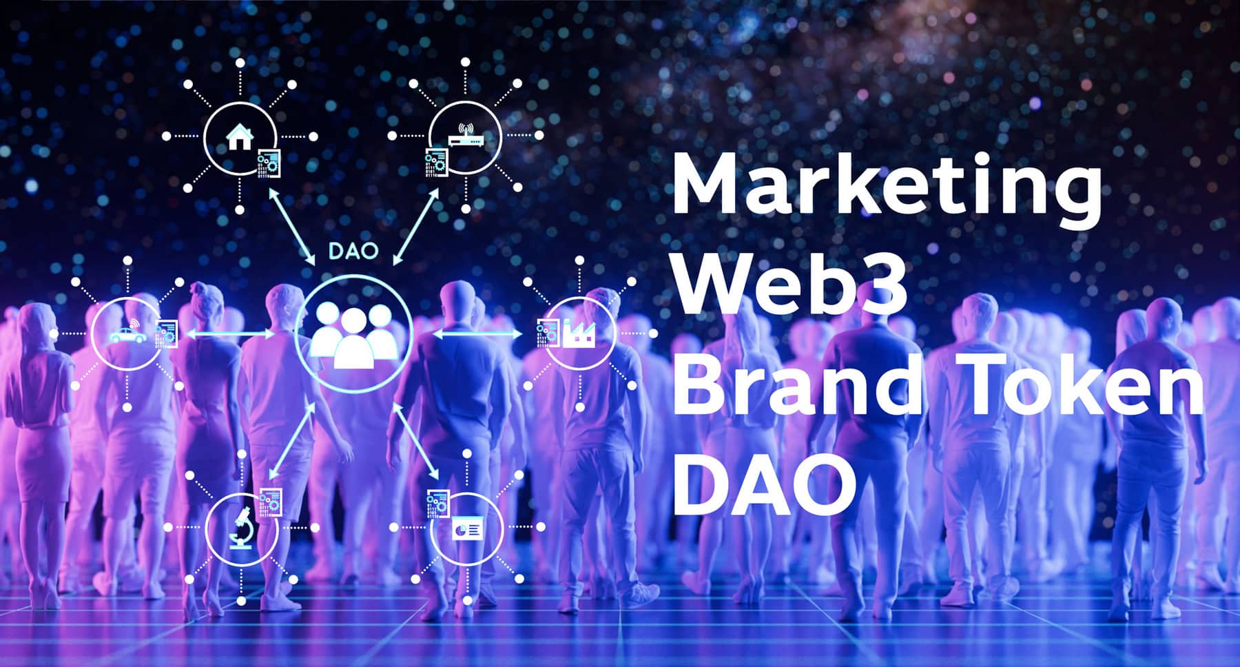 การตลาดยุค Web3 Marketing ที่ Community-Driven Business จาก Superfan ที่กำหนดแบรนด์ผ่าน Brand Token และ DAO Decentralized Autonomous Organizations